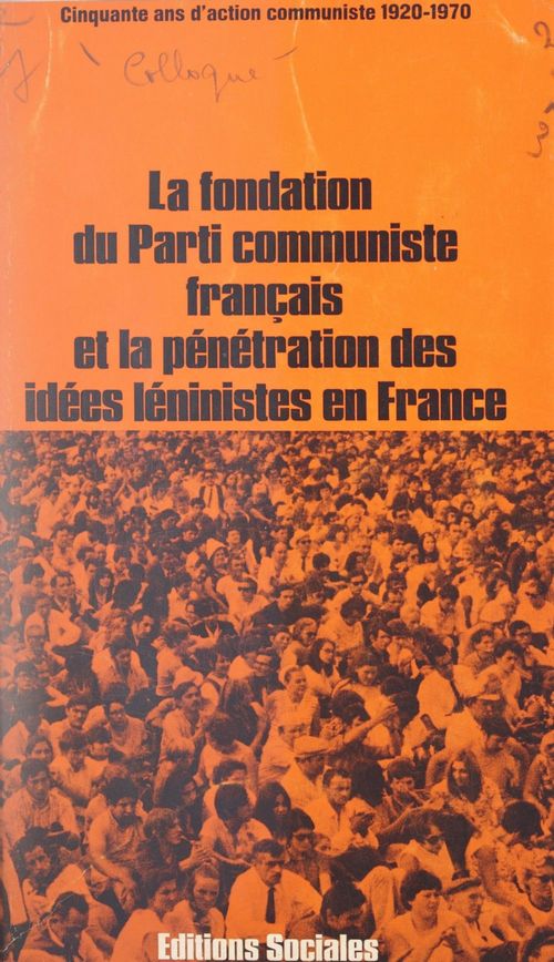 ebook cover of La fondation du Parti communiste français et la pénétration des idées léninistes en France : cinquante ans d'action communiste, by Collectif, Colloque International Sur Le Cinquanten