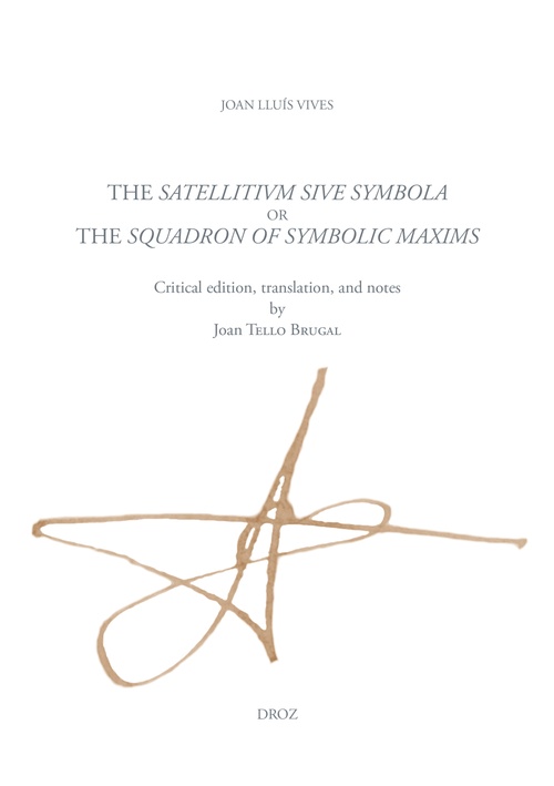 Couverture ebook de The Satellitium siue symbola, or the Squadron of symbolic maxims, de Joan Lluis-Vives, Joan Tello Brugal