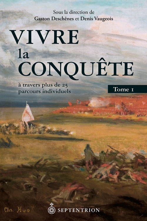 ebook cover of Vivre la Conquête à travers plus de 25 parcours individuels, by Gaston Deschênes, Denis Vaugeois