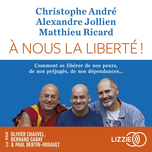 Couverture audiobook de A nous la liberté - Comment se libérer de nos peur, de nos préjugés, de nos dépendances..., de Christophe André, Alexandre Jollien, Matthieu Ricard
