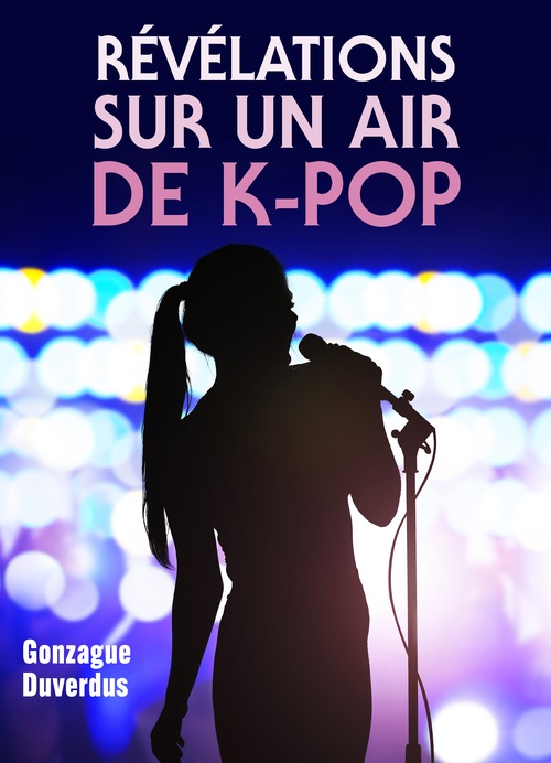 Couverture ebook de Révélations sur un air de K-pop, de Gonzague Duverdus