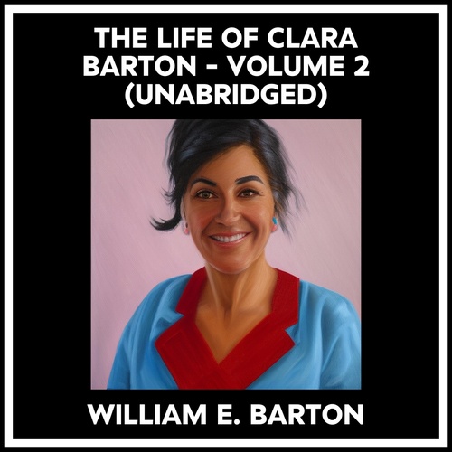 audiobook cover of The Life Of Clara Barton - Volume 2 (Unabridged), by William E. Barton