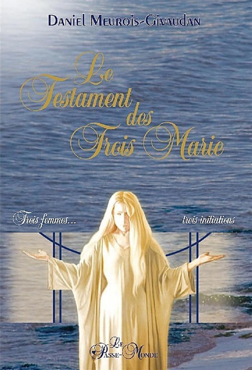 ebook cover of Le Testament des Trois Marie - Trois femmes, trois initiations, by Daniel Meurois-givaudan