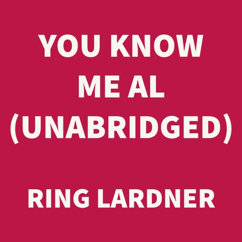 Couverture audiobook de You Know Me Al (UNABRIDGED), de Ring Lardner