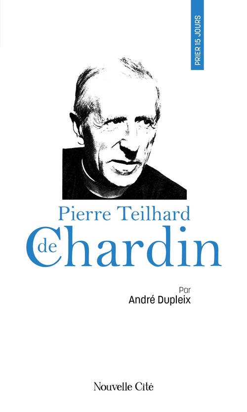 Couverture ebook de Prier 15 jours avec Pierre Teilhard de Chardin, de André Dupleix