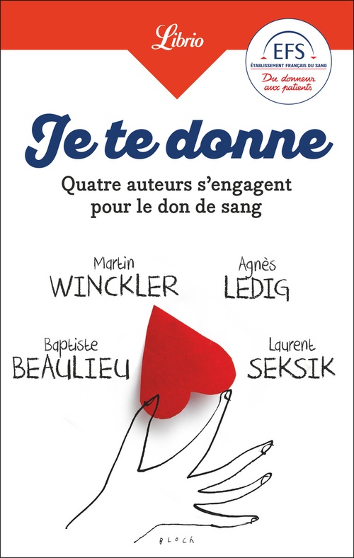 Couverture ebook de Je te donne. Quatre auteurs qui s'engagent pour le don de sang, de Baptiste Beaulieu, Agnès Ledig, Laurent Seksik, Martin Winkler