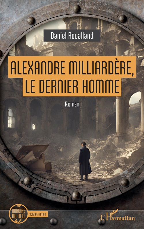 Couverture ebook de Alexandre Milliardère, le dernier homme, de Daniel Roualland