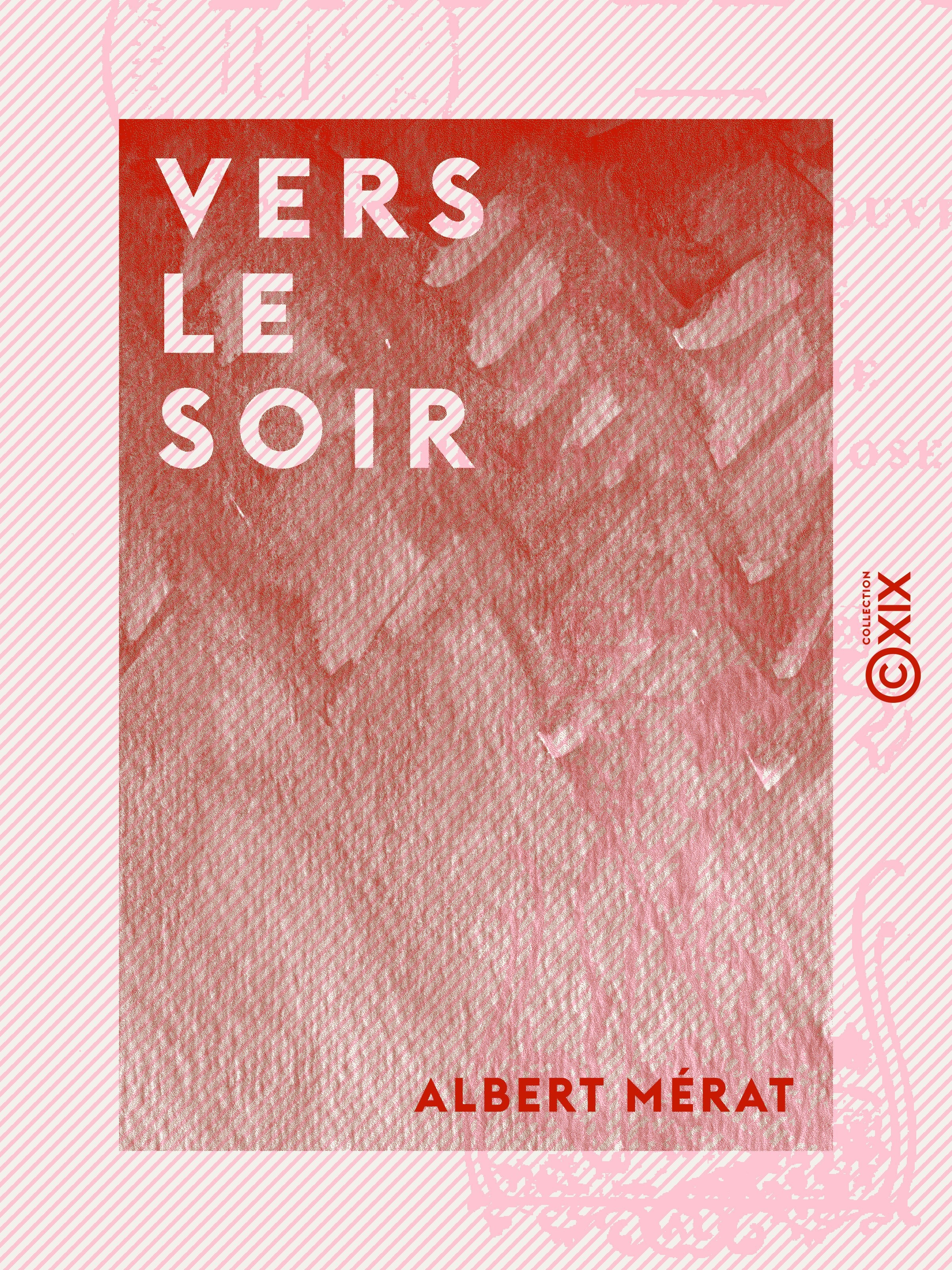 ebook cover of Vers le soir - Impressions et souvenirs - Intermède - Petit poème - Hommes et choses, by Albert Merat