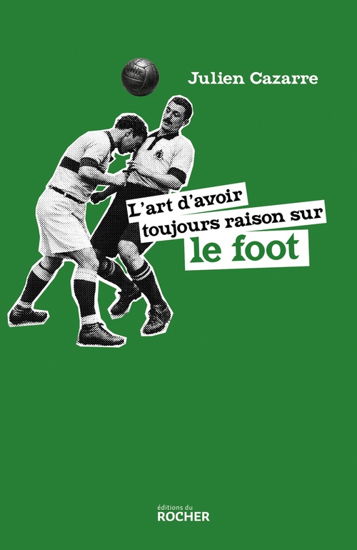 ebook cover of L'art d'avoir toujours raison sur le foot, by Julien Cazarre