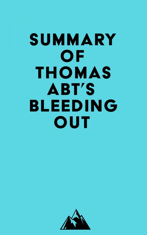 Couverture ebook de Summary of Thomas Abt's Bleeding Out, de Everest Media