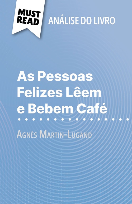 Couverture ebook de As Pessoas Felizes Lêem e Bebem Café de Agnès Martin-Lugand (Análise do livro), de Sophie Piret, Alva Silva