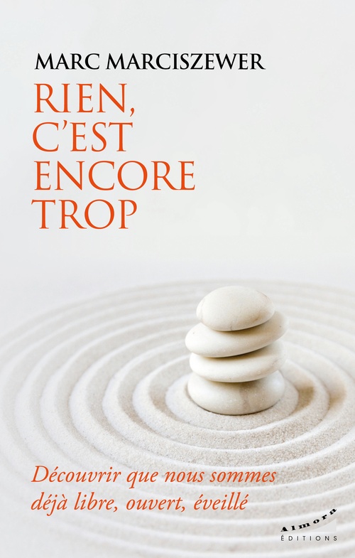 ebook cover of Rien, c'est encore trop - Découvrir que nous sommes déjà libre, ouvert, éveillé, by Marc Marciszewer