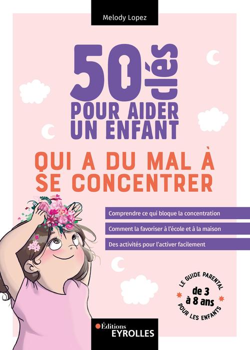 Couverture ebook de 50 clés pour aider un enfant qui a du mal à se concentrer, de Melody Lopez