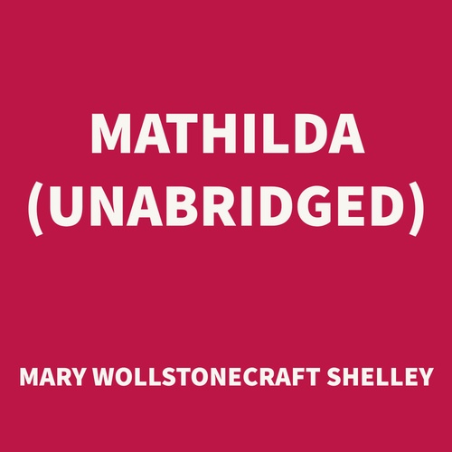 Couverture audiobook de Mathilda (UNABRIDGED), de Mary Wollstonecraft Shelley