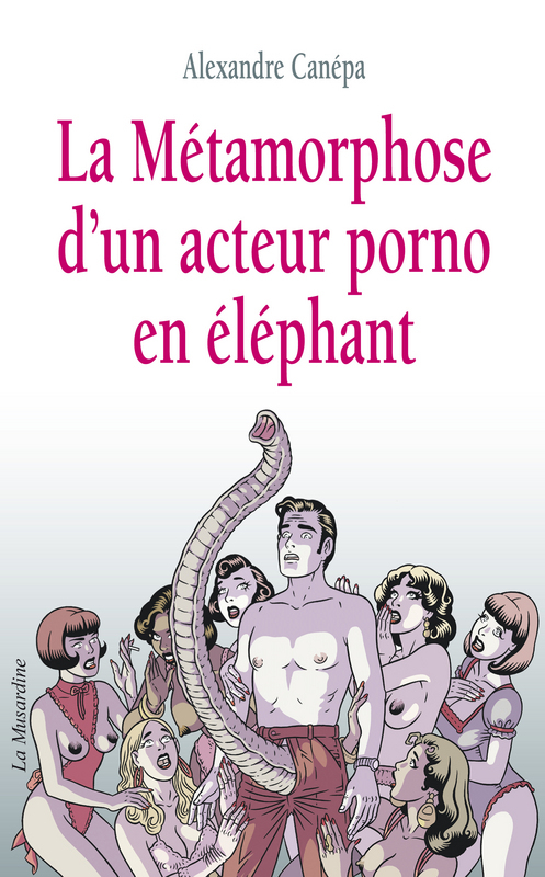 ebook cover of La métamorphose d'un acteur porno en éléphant, by Alexandre Canépa
