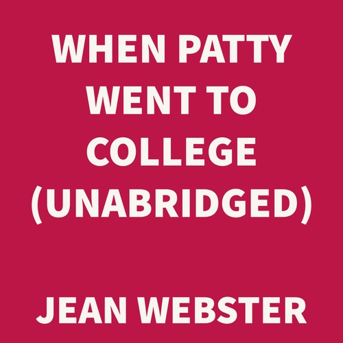 audiobook cover of When Patty Went to College (UNABRIDGED), by Jean Webster