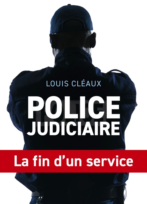 Couverture ebook de Police judiciaire, la fin d'un service, de Louis Cleaux