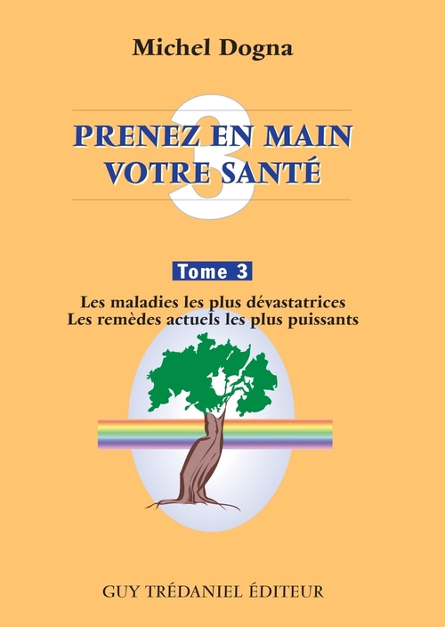 ebook cover of Prenez en main votre santé T3 - Les maladies les plus dévastatrices - Les remèdes actuels les plus p, by Michel Dogna