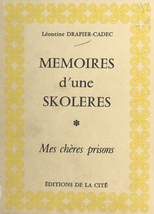 Couverture ebook de Mémoires d'une «skoléres» : mes chères prisons, de Leontine Drapier-Cadec