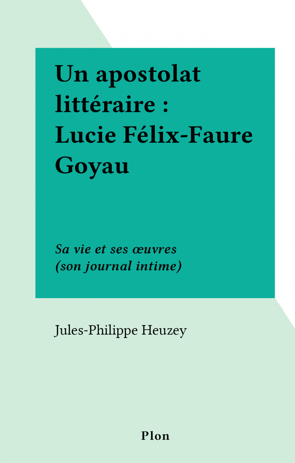 Couverture ebook de Un apostolat littéraire : Lucie Félix-Faure Goyau, de Jules-Philippe Heuzey