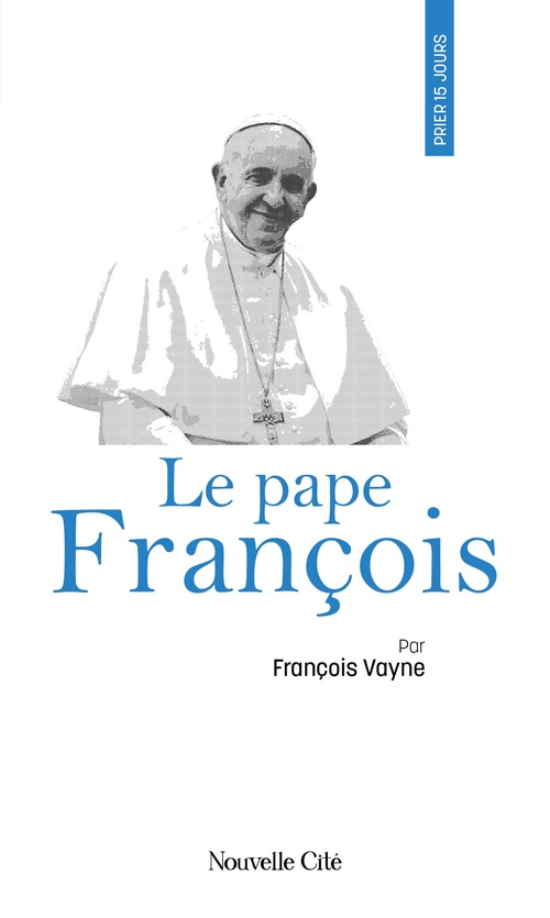 ebook cover of Prier 15 jours avec le pape François, by François Vayne