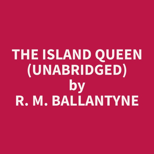 Couverture audiobook de The Island Queen (Unabridged), de R. M. Ballantyne