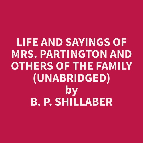 audiobook cover of Life and Sayings of Mrs. Partington and Others of the Family (Unabridged), by B. P. Shillaber