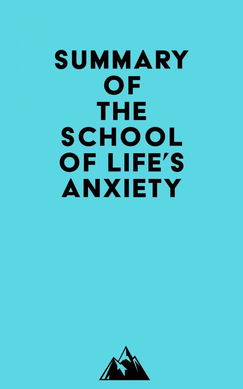 Couverture ebook de Summary of The School of Life's Anxiety, de Everest Media