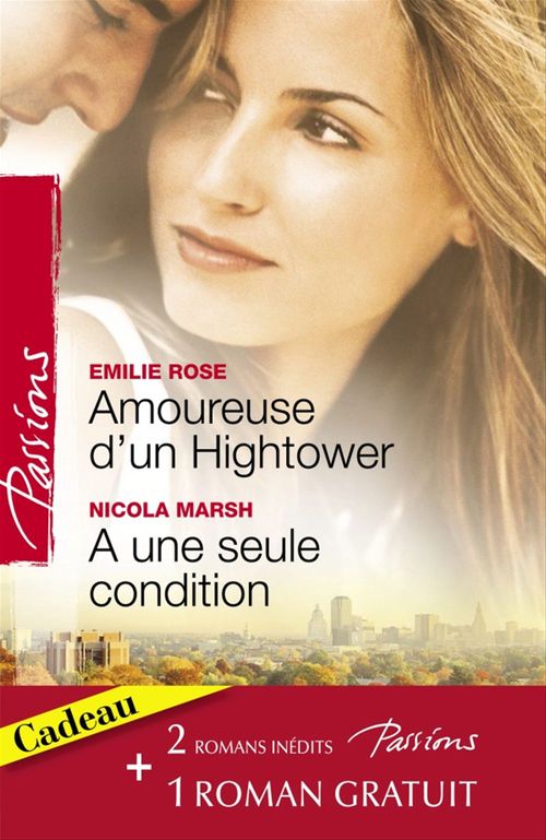 Couverture ebook de Amoureuse d'un Hightower - A une seule condition - Le voile du désir (Harlequin Passions), de Nicola Marsh, Emilie Rose