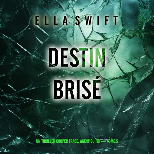 Couverture audiobook de Destin brisé (Un thriller Cooper Trace, agent du FBI - tome 5), de Ella Swift
