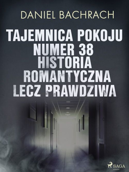 ebook cover of Tajemnica pokoju numer 38. Historia romantyczna, lecz prawdziwa, by Daniel Bachrach