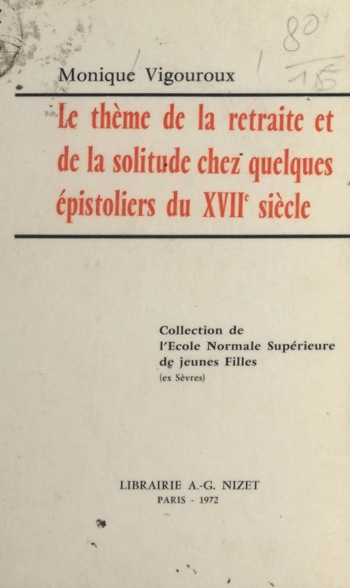 Couverture ebook de Le thème de la retraite et de la solitude chez quelques épistoliers du XVIIe siècle, de Monique Vigouroux