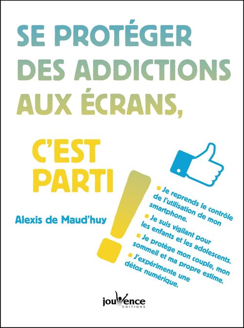 Couverture ebook de Se protéger des addictions aux écrans, c'est parti !, de Alexis de Maud'huy