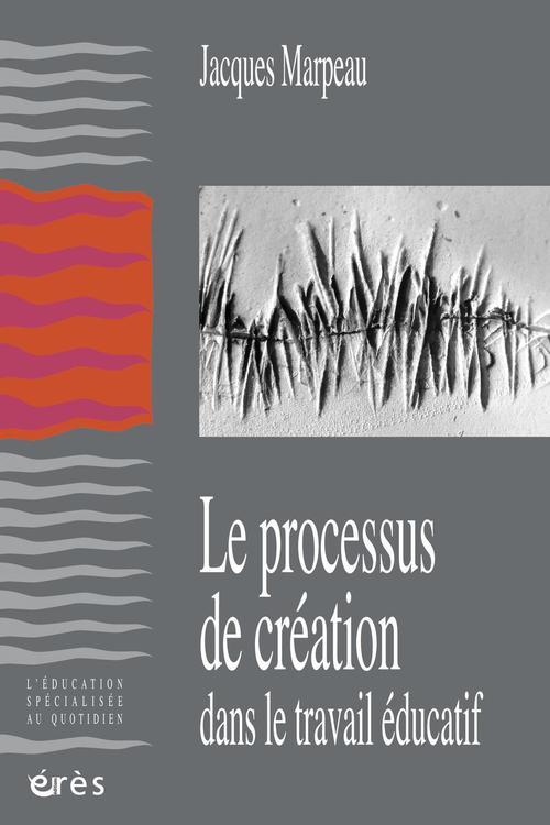 ebook cover of Le processus de création dans le travail éducatif, by Jacques Marpeau