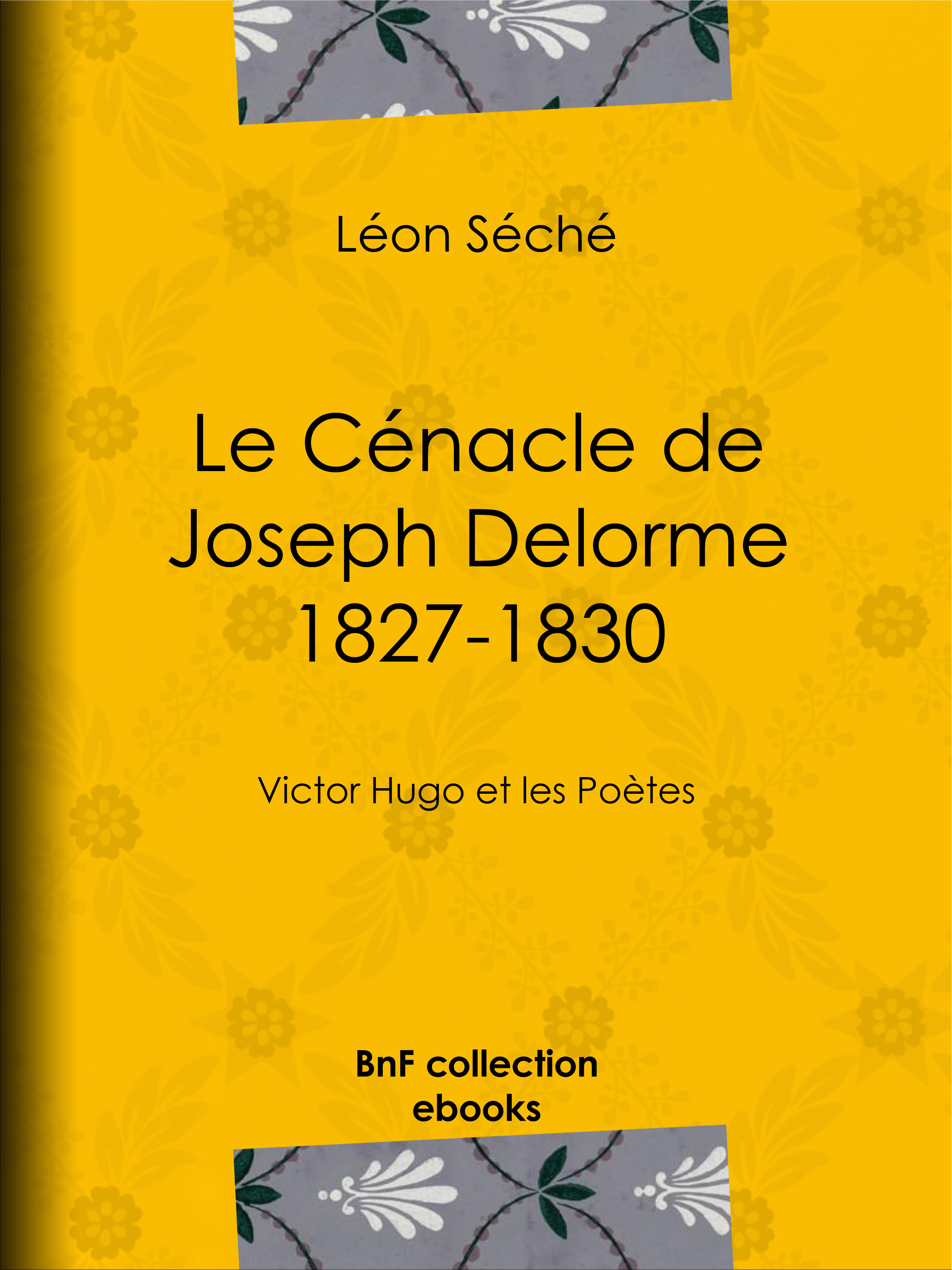 Couverture ebook de Le Cénacle de Joseph Delorme : 1827-1830, de Leon Seche