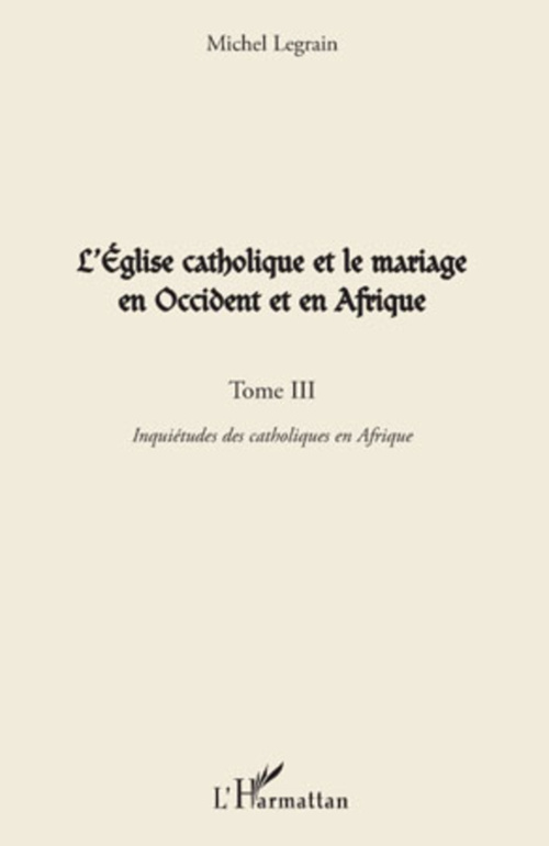 Couverture ebook de L'Église catholique et le mariage en Occident et en Afrique (Tome III), de Michel Legrain