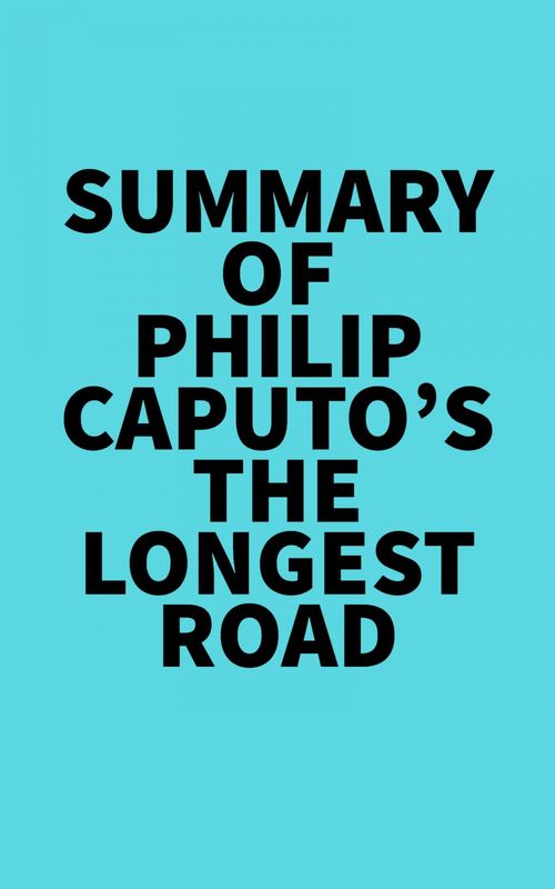 Couverture ebook de Summary of Philip Caputo's The Longest Road, de Everest Media
