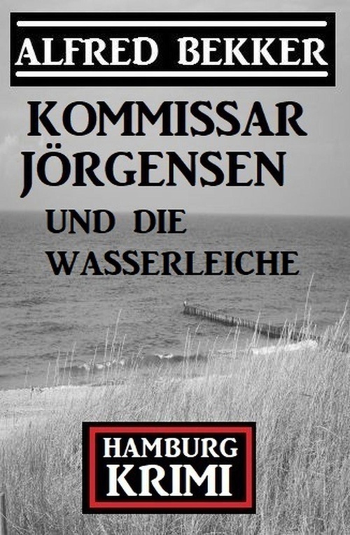 Couverture ebook de Kommissar Jörgensen und die Wasserleiche: Hamburg Krimi, de Alfred Bekker