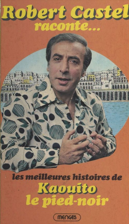 Couverture ebook de Robert Castel raconte... Les meilleures histoires de Kaouito le pied-noir, de Robert Castel