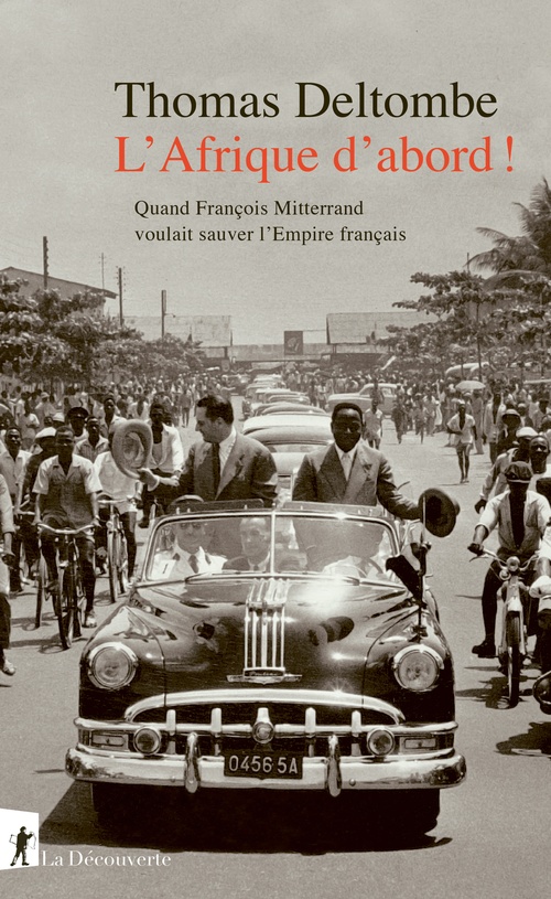 Couverture ebook de L' Afrique d'abord ! - Quand François Mitterrand voulait sauver l'Empire français, de Thomas Deltombe