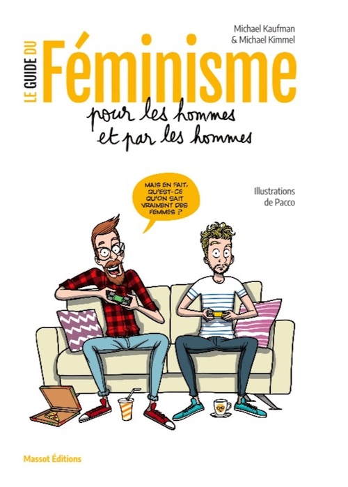 Couverture ebook de Le guide du féminisme pour les hommes et par les hommes, de Michael Kaufman, Michael Kimmel, Paco, Carole Delporte