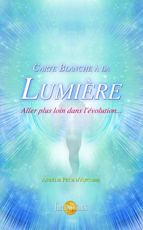 Couverture ebook de Carte blanche à la Lumière - Aller plus loin dans l'évolution..., de Aurélie Pech d'arcadie
