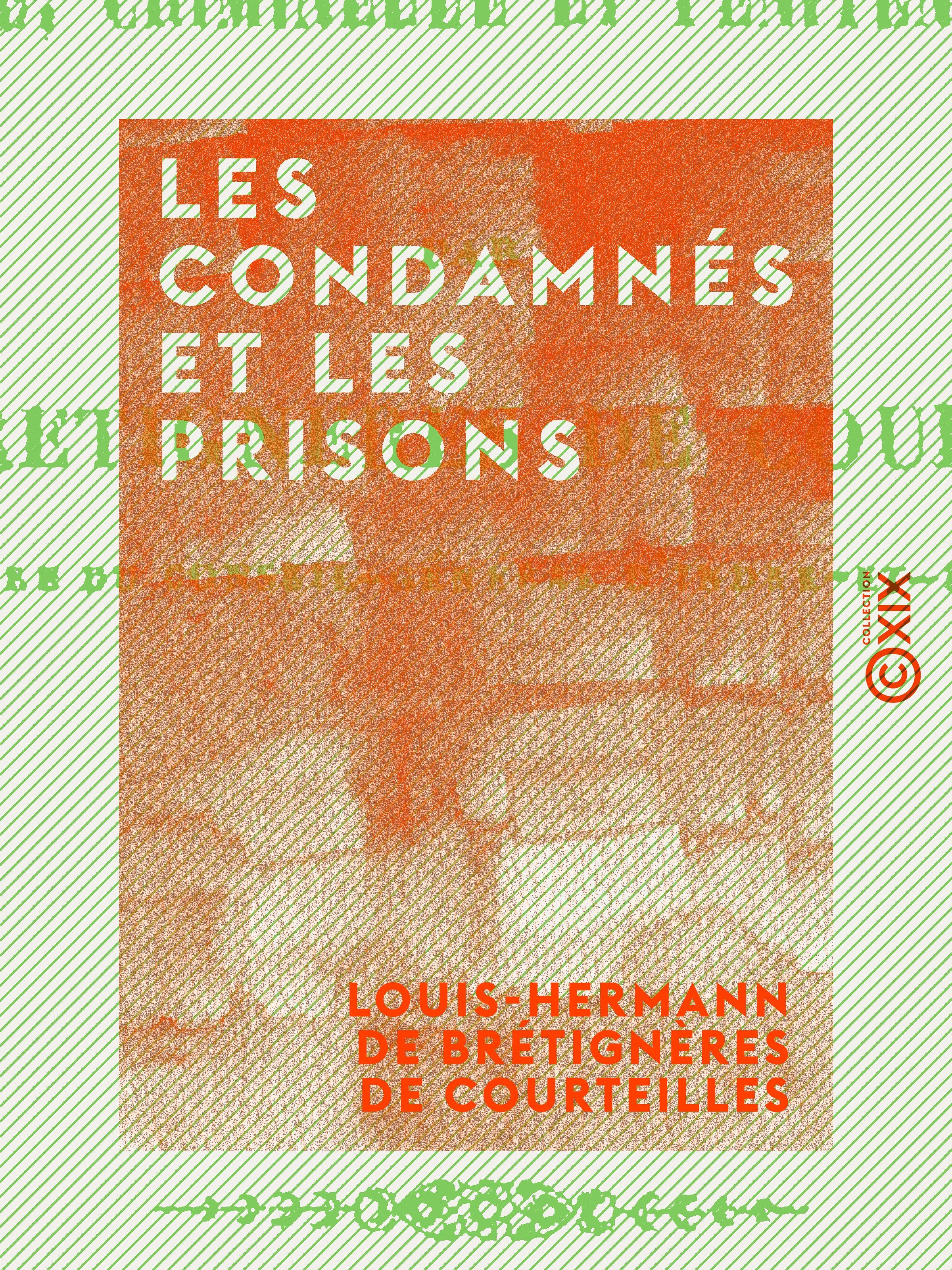 Couverture ebook de Les Condamnés et les Prisons, de Louis-Hermann De Bretigneres De Courteil