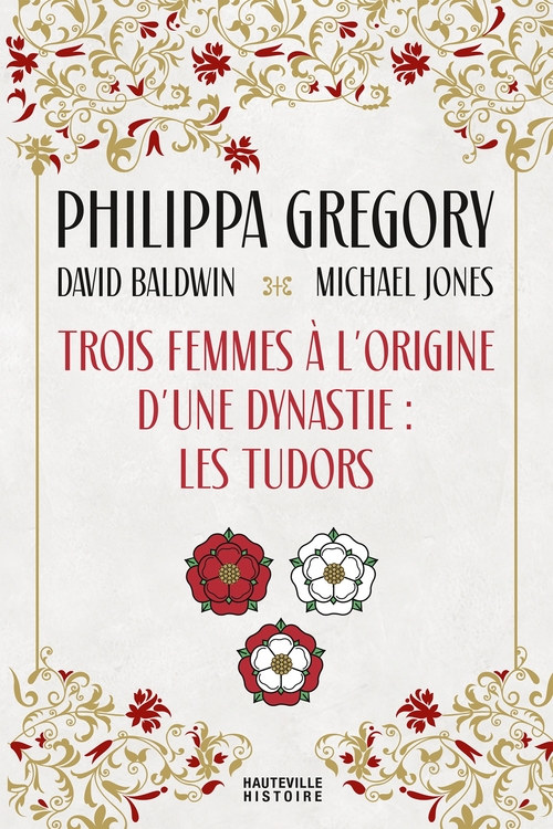 Couverture ebook de Trois Femmes à l'origine d'une dynastie : les Tudors, de David Baldwin, Philippa Gregory, Michaël Jones