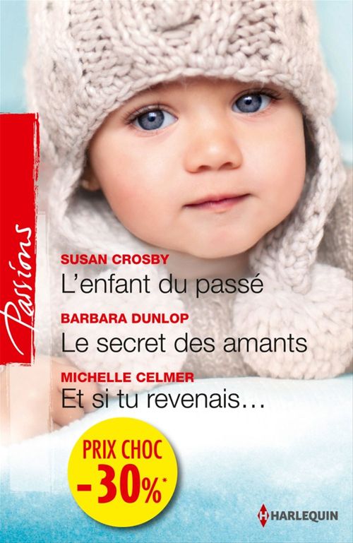 Couverture ebook de L'enfant du passé - Le secret des amants - Et si tu revenais..., de Michelle Celmer, Susan Crosby, Barbara Dunlop