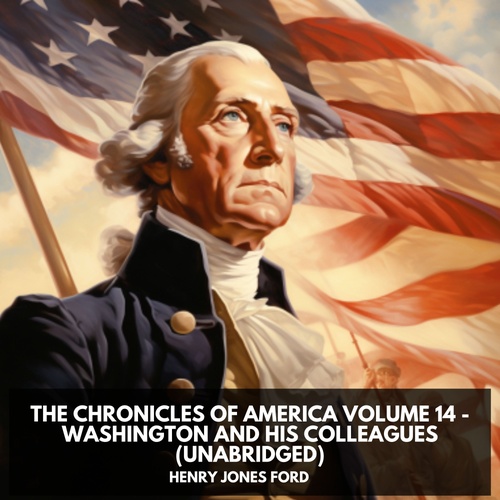 Couverture audiobook de The Chronicles of America Volume 14 - Washington and His Colleagues (Unabridged), de Henry Jones Ford