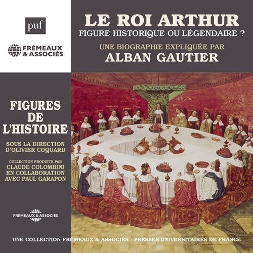 audiobook cover of Le Roi Arthur, figure historique ou légendaire ?, by Alban Gautier