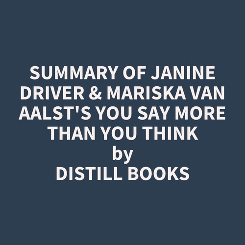 Couverture audiobook de Summary of Janine Driver & Mariska van Aalst's You Say More Than You Think, de Distill Books
