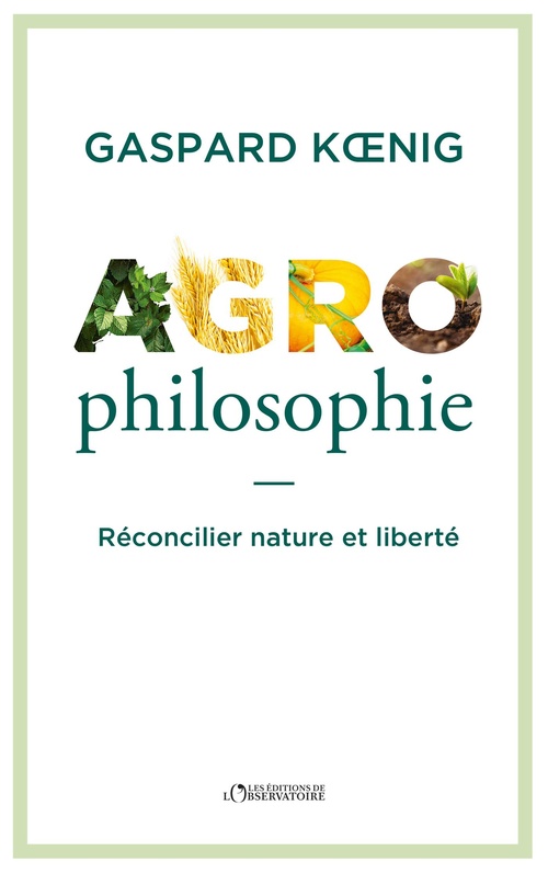 ebook cover of Agrophilosophie : Réconcilier nature et liberté, by Gaspard Koenig