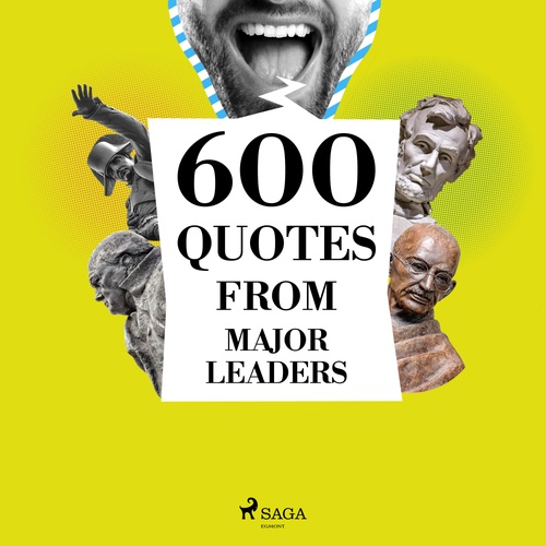 audiobook cover of 600 Quotes from Major Leaders, by Abraham Lincoln, Charles De Gaulle, Mahatma Gandhi, Marcus Aurelius, Napoléon Bonaparte, Winston Churchill